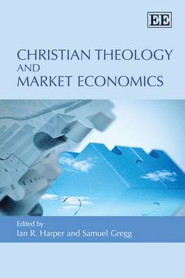 Ian R. Harper, Samuel Gregg - Christian Theology and Market Economics, Häftad