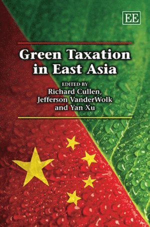 Richard Cullen, Jefferson VanderWolk, Yan Xu - Green Taxation in East Asia, Inbunden