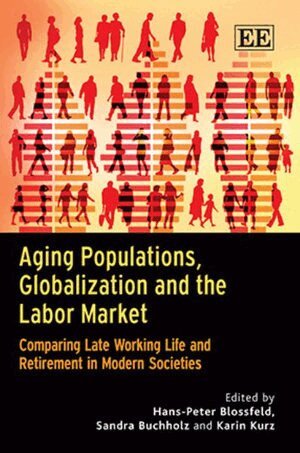 Hans-Peter Blossfeld, Sandra Buchholz, Karin Kurz - Aging Populations, Globalization and the Labor Market, Inbunden