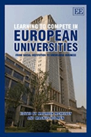 Maureen McKelvey, Magnus Holmén - Learning to Compete in European Universities, Häftad