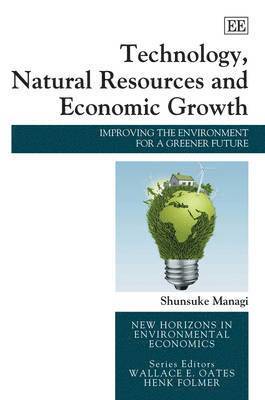 Shunsuke Managi - Technology, Natural Resources and Economic Growth, Inbunden
