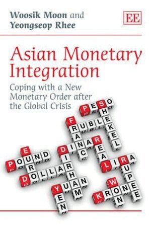 Woosik Moon, Yeongseop Rhee - Asian Monetary Integration, Inbunden