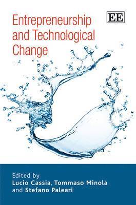 Lucio Cassia, Tommaso Minola, Stefano Paleari - Entrepreneurship and Technological Change, Inbunden