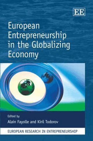 Alain Fayolle, Kiril Todorov - European Entrepreneurship in the Globalizing Economy, Inbunden
