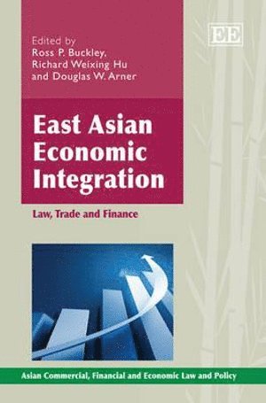 Ross P. Buckley, Richard Weixing Hu, Douglas W. Arner - East Asian Economic Integration, Inbunden