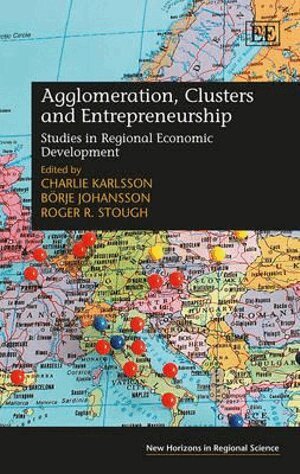 Charlie Karlsson, Börje Johansson, Roger R. Stough - Agglomeration, Clusters and Entrepreneurship, Inbunden