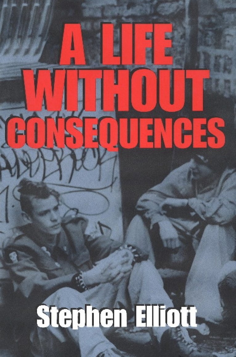Stephen Elliott - Life without Consequences, Inbunden