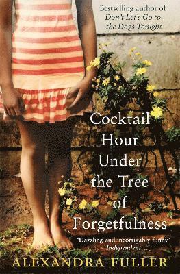 Alexandra Fuller - Cocktail Hour Under the Tree of Forgetfulness, Häftad