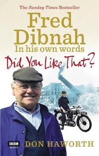 bokomslag Did You Like That? Fred Dibnah, In His Own Words