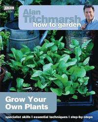 bokomslag Alan Titchmarsh How to Garden: Grow Your Own Plants