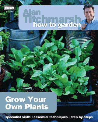 Alan Titchmarsh How to Garden: Grow Your Own Plants 1