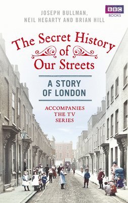 Joseph Bullman, Neil Hegarty, Brian Hill - Secret History of Our Streets: London, Häftad