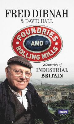 David Hall, Fred Dibnah - Foundries and Rolling Mills, Häftad