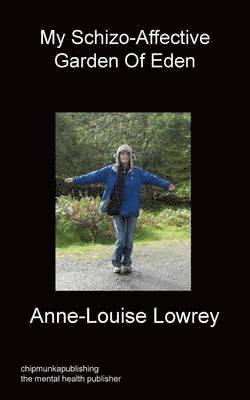 Anne-Louise Lowrey - My Schizo-Affective Garden Of Eden, Häftad