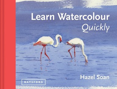 Hazel Soan - Learn Watercolour Quickly, Inbunden