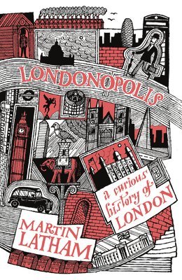 Martin Latham - Londonopolis: A Curious and Quirky History of London, Inbunden