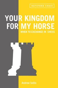 bokomslag Your Kingdom for My Horse: When to Exchange in Chess