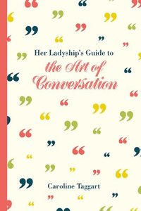 bokomslag Her Ladyship's Guide to the Art of Conversation