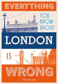 bokomslag Everything You Know About London is Wrong