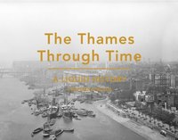 bokomslag The Thames Through Time