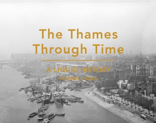 Stephen Croad - Thames Through Time, Inbunden