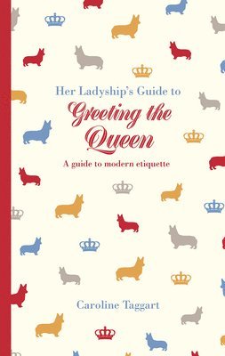 Caroline Taggart - Her Ladyship's Guide to Greeting the Queen, Inbunden