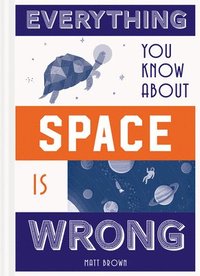 bokomslag Everything You Know About Space is Wrong