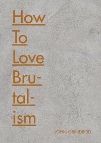 bokomslag How to Love Brutalism