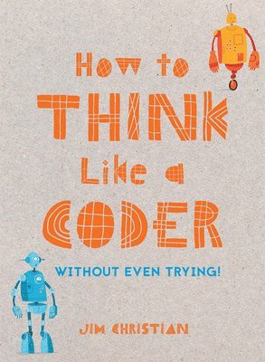 Jim Christian - How to Think Like a Coder, Inbunden
