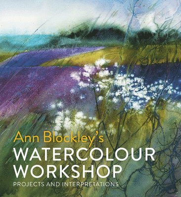 Ann Blockley - Watercolour Workshop, Inbunden