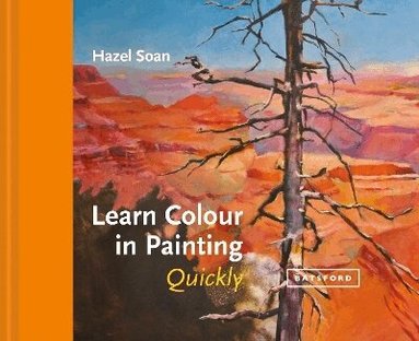 Hazel Soan - Learn Colour In Painting Quickly, Inbunden