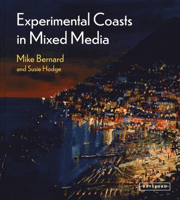 Mike Bernard, Susie Hodge - Experimental Coasts in Mixed Media, Inbunden