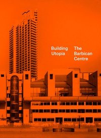 bokomslag Building Utopia: The Barbican Centre