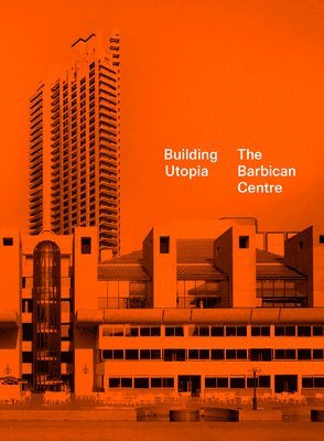 bokomslag Building Utopia: The Barbican Centre