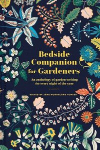 bokomslag Bedside Companion for Gardeners: An anthology of garden writing for every night of the year