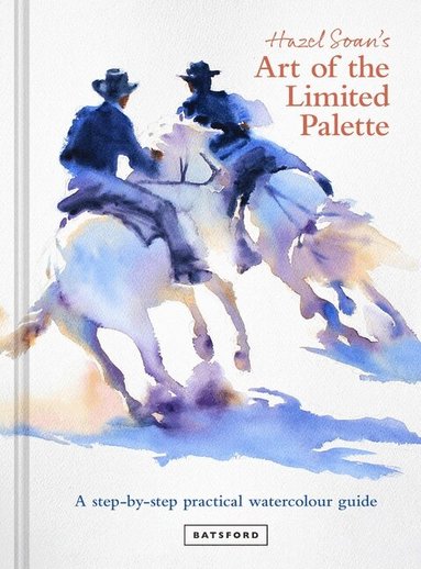 Hazel Soan - Hazel Soan's Art of the Limited Palette, Inbunden
