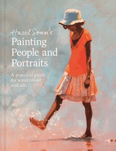Hazel Soan - Hazel Soan's Painting People and Portraits, Inbunden