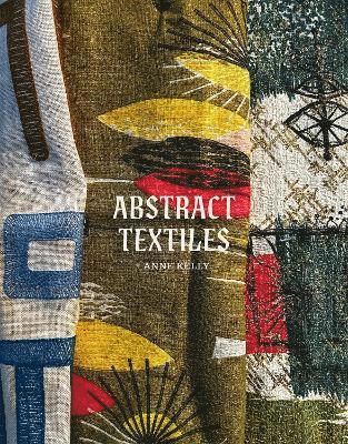 Anne Kelly - Abstract Textiles, Inbunden
