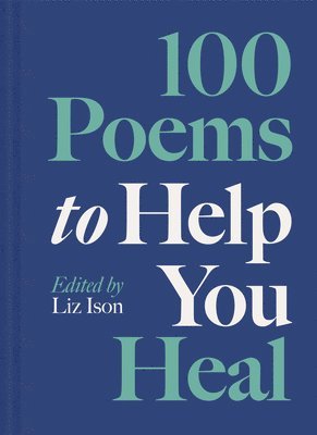 Liz Ison - 100 Poems to Help You Heal, Inbunden