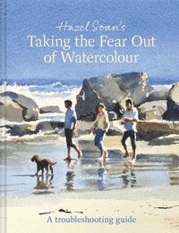 bokomslag Taking the Fear Out of Watercolour: Learn to Paint with Calm and Confidence