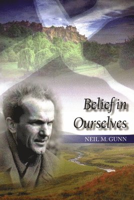 Neil Gunn, Neil M. Gunn, Neil M Gunn - Belief in Ourselves, Häftad