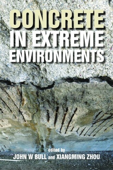 John Bull, Xiangming Zhou - Concrete in Extreme Environments, Inbunden