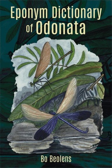 Bo Beolens - Eponym Dictionary of Odonata, Inbunden