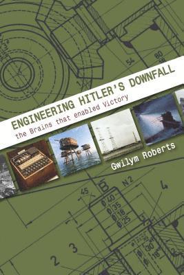 Engineering Hitler's Downfall