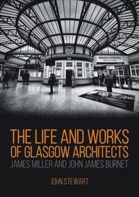 bokomslag Life and Works of Glasgow Architects James Miller and John James Burnet