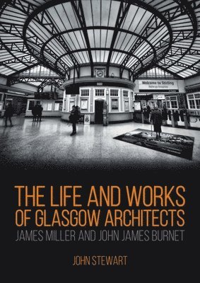 bokomslag Life and Works of Glasgow Architects James Miller and John James Burnet