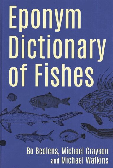 Bo Beolens, Bo Beolens, Michael Grayson - Eponym Dictionary of Fishes, Inbunden