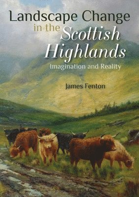 James Fenton - Landscape Change in the Scottish Highlands, Häftad