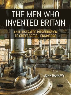 John Hannavy - Men who Invented Britain, Häftad