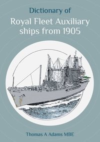 bokomslag Dictionary of Royal Fleet Auxiliary ships from 1905
